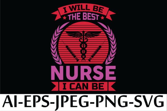 I WILL BE the BEST NURSE I CAN BE