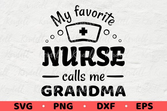 My Favorite Nurse Calls Me Grandma Proud