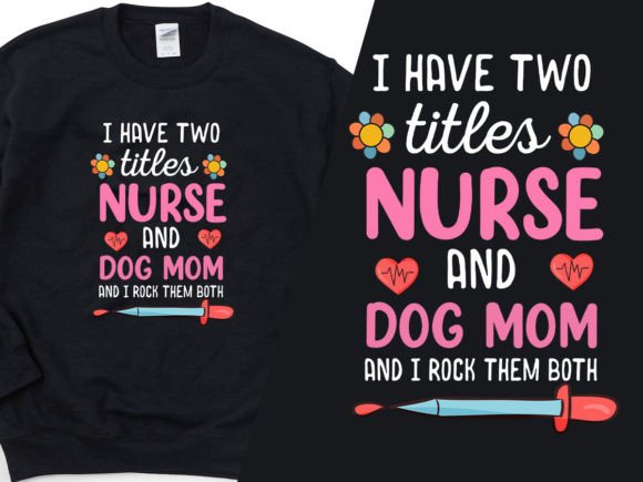 Two Titles Nurse and Dog Mom Tee Design